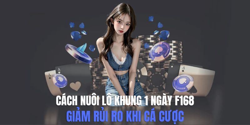 Cách nuôi lô khung 1 ngày