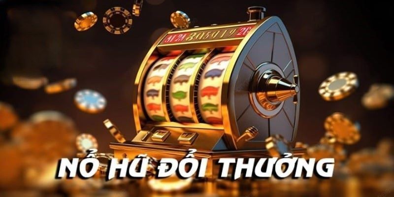 Nổ hũ đổi thưởng và thông tin chi tiết